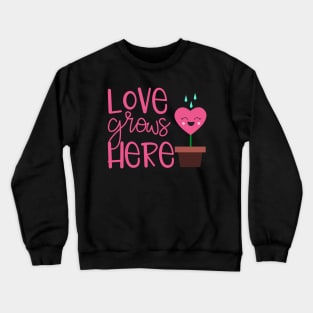 Love Grows Here Crewneck Sweatshirt